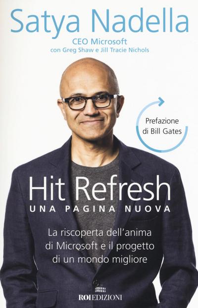 Hit refresh. Una pagina nuova. La riscoperta dell’anima di Microsoft e il progetto di un futuro migliore per tutti