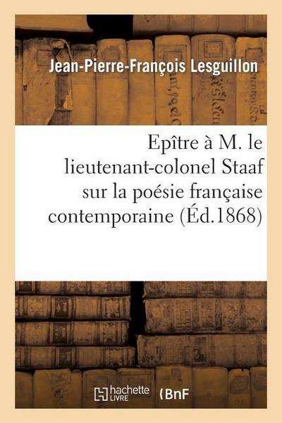 Epître À M. Le Lieutenant-Colonel Staaf Sur La Poésie Française Contemporaine