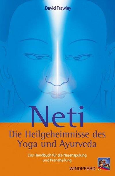 Neti  Die Heilgeheimnisse des Yoga und Ayurveda