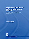 Legitimising the Use of Force in International Politics