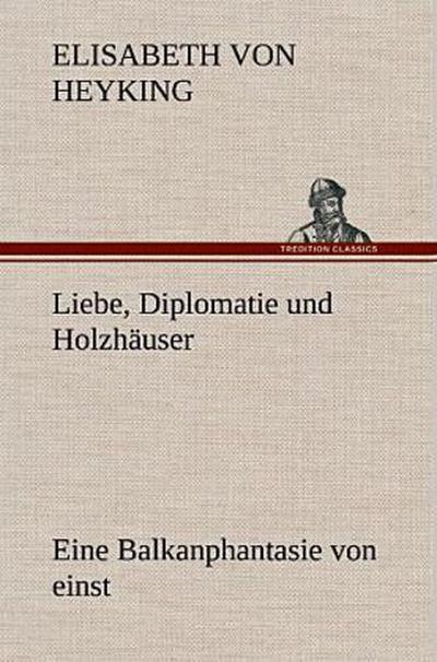 Liebe, Diplomatie und Holzhäuser