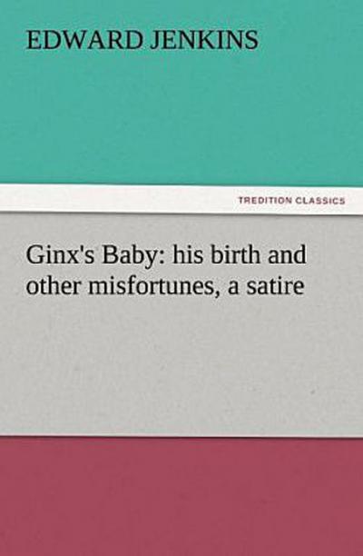 Ginx’s Baby: his birth and other misfortunes, a satire