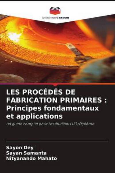 LES PROCÉDÉS DE FABRICATION PRIMAIRES : Principes fondamentaux et applications
