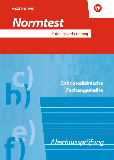 Prüfungsvorbereitung Normtest. Zahnmedizinische Fachangestellte: Abschlussprüfung