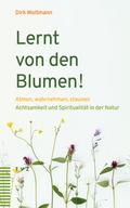 Lernt von den Blumen!