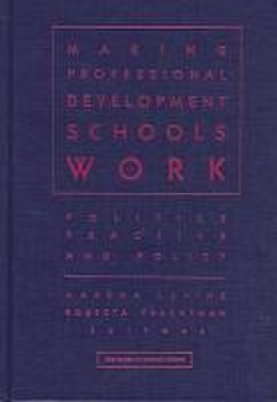 Making Professional Development Schools Work: Politics, Practice, and Policy