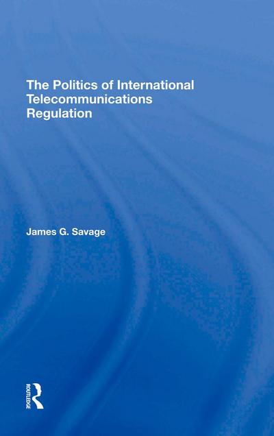 The Politics Of International Telecommunications Regulation