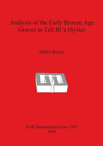 Analysis of the Early Bronze Age Graves in Tell Bi’a (Syria)