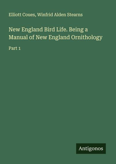 New England Bird Life. Being a Manual of New England Ornithology