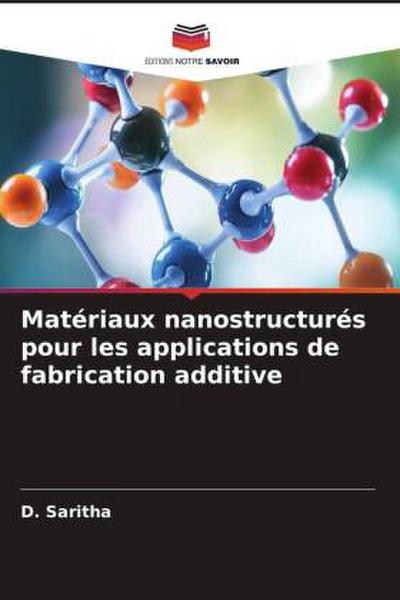 Matériaux nanostructurés pour les applications de fabrication additive