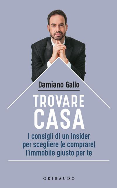 Trovare casa. I consigli di un insider per scegliere (e comprare) l’immobile giusto per te