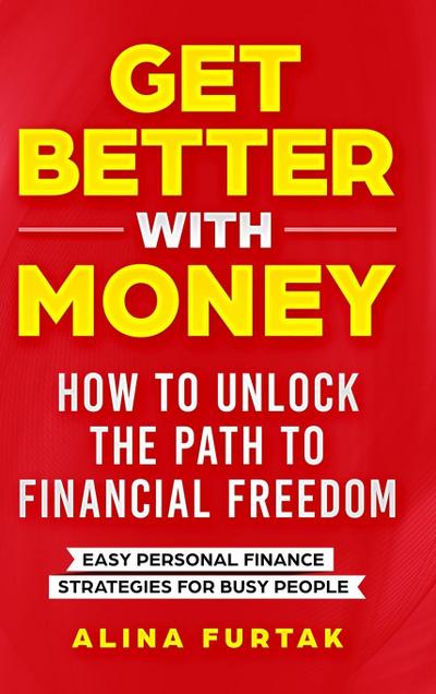 Get Better with Money - How to Unlock the Path to Financial Freedom