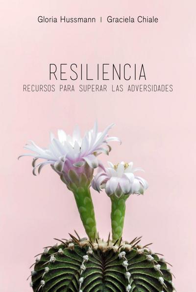 Chiale, G: Resiliencia : todos tenemos recursos para superar