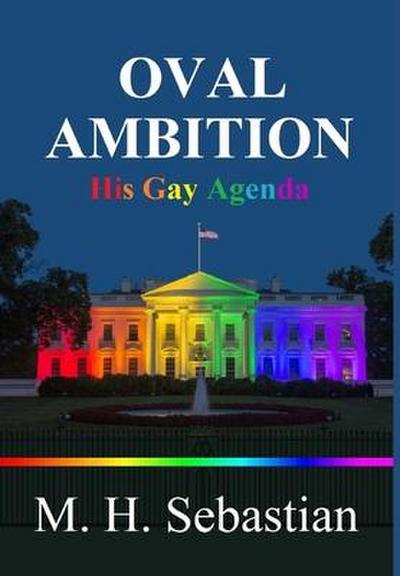 OVAL AMBITION - His Gay Agenda
