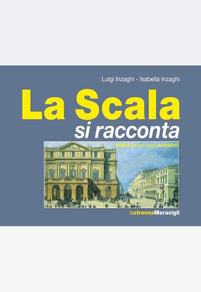 La Scala si racconta. Storia, personaggi, aneddoti