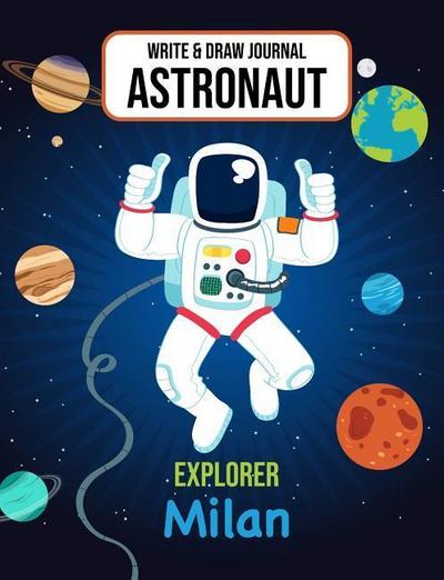 Write & Draw Astronaut Explorer Milan: Outer Space Primary Composition Notebook Kindergarten, 1st Grade & 2nd Grade Boy Student Personalized Gift