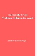 De Syrische crisis Verleden, heden en toekomst (Shahid Hussain Raja)