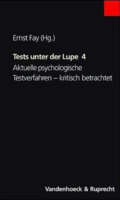 Tests unter der Lupe Aktuelle psychologische Testverfahren - kritisch betrachtet
