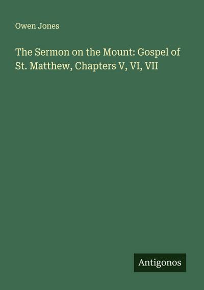 The Sermon on the Mount: Gospel of St. Matthew, Chapters V, VI, VII