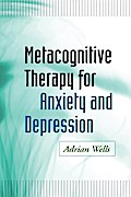 Metacognitive Therapy for Anxiety and Depression