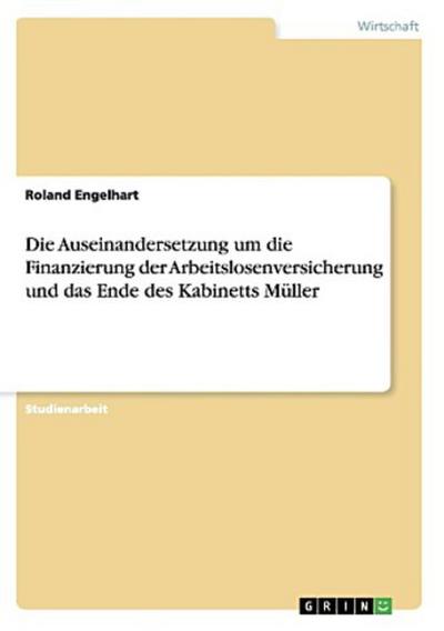 Die Auseinandersetzung um die Finanzierung der Arbeitslosenversicherung und das Ende des Kabinetts Müller