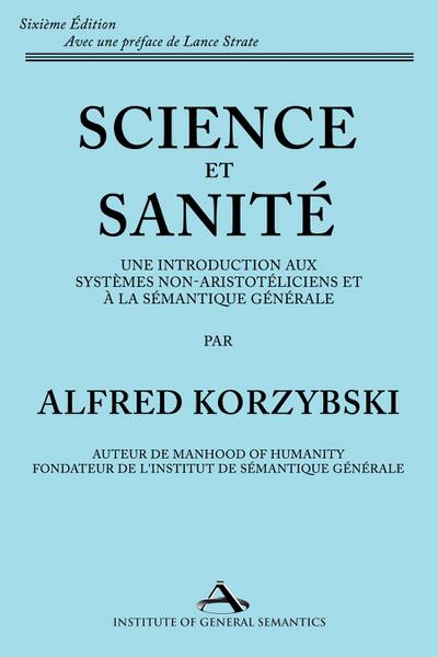 Science et Sanité: Une Introduction Aux Systèmes Non-Aristotéliciens Et À La Sémantique Générale