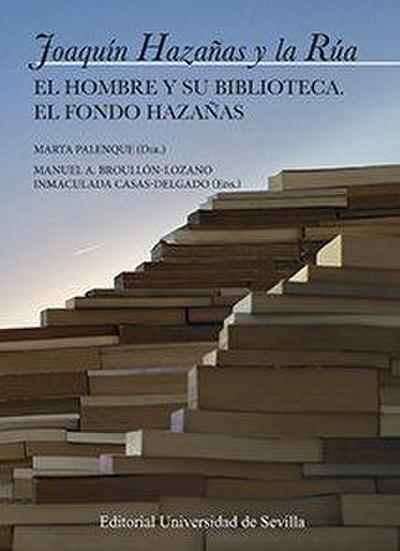 Joaquín Hazañas y la Rúa : ell hombre y su biblioteca : el Fondo Hazañas