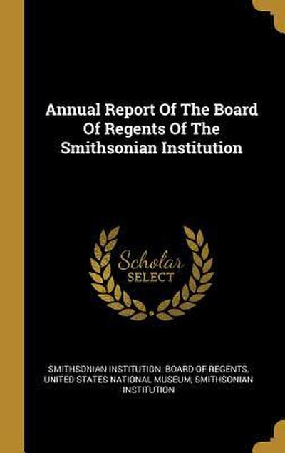Annual Report Of The Board Of Regents Of The Smithsonian Institution