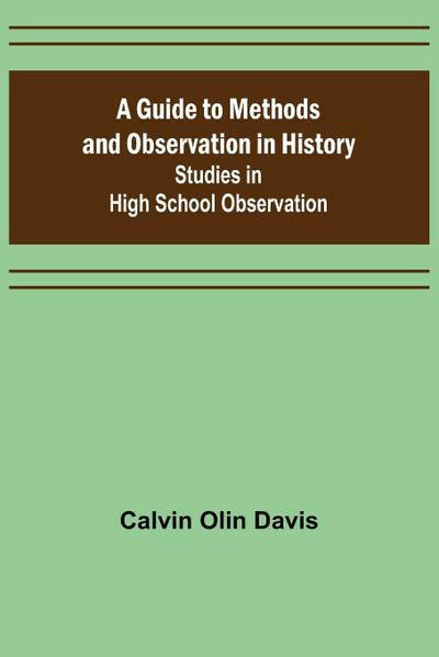 A Guide to Methods and Observation in History; Studies in High School Observation