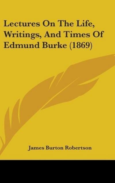 Lectures On The Life, Writings, And Times Of Edmund Burke (1869)