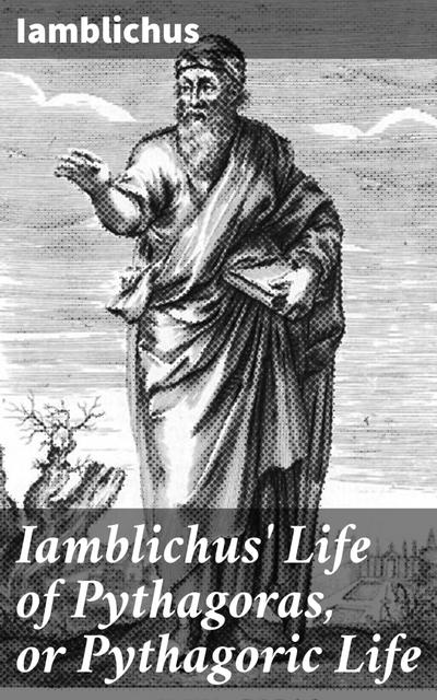 Iamblichus’ Life of Pythagoras, or Pythagoric Life