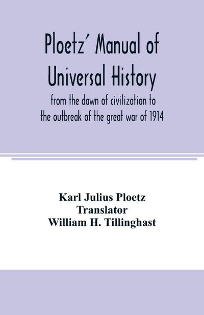Ploetz’ manual of universal history from the dawn of civilization to the outbreak of the great war of 1914