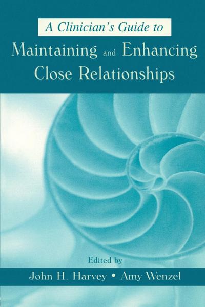 A Clinician’s Guide to Maintaining and Enhancing Close Relationships