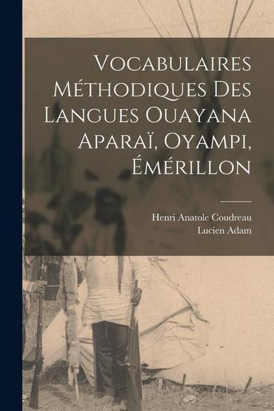 Vocabulaires Méthodiques des Langues Ouayana Aparaï, Oyampi, Émérillon
