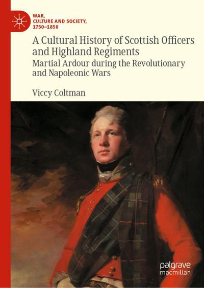 A Cultural History of Scottish Officers and Highland Regiments