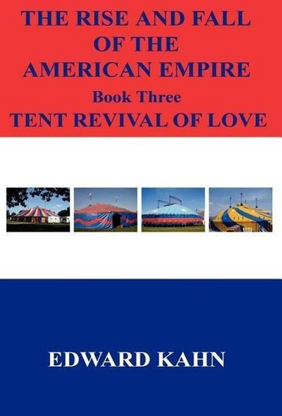 The Rise And Fall Of The American Empire Book Three Tent Revival of Love