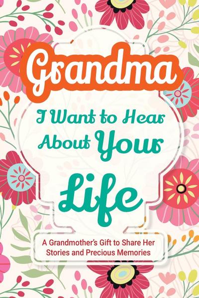 Grandma, I Want to Hear About Your Life