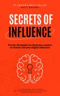 Secrets of Influence - Proven Strategies for Business Leaders to Unlock Genuine Digital Influence