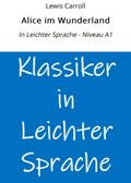 Alice im Wunderland: In Leichter Sprache - Niveau A1
