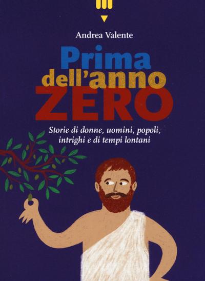Prima dell’anno zero. Storie di donne, uomini, popoli, intrighi e di tempi lontani