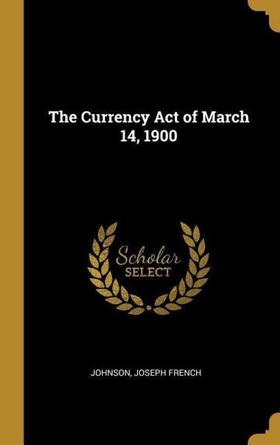 The Currency Act of March 14, 1900