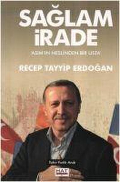Saglam Irade - Asimin Neslinden Bir Usta Recep Tayyip Erdogan