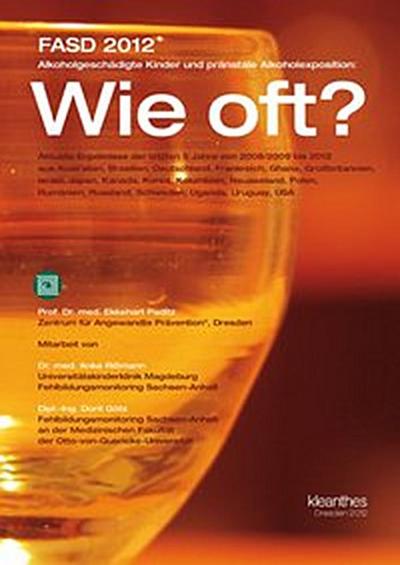 FASD 2012 Alkoholgeschädigte Kinder und pränatale Alkoholexposition: Wie oft?