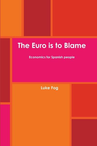 The Euro is to Blame. Economics for Spanish people.