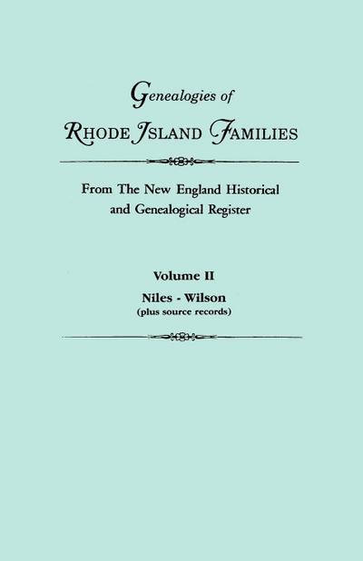 Genealogies of Rhode Island Families from the New England Historical and Genealogical Register. in Two Volumes. Volume II