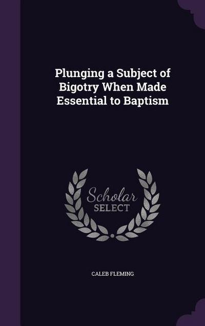 Plunging a Subject of Bigotry When Made Essential to Baptism