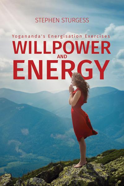 Willpower and Energy: Yogananda’s Energisation Exercises