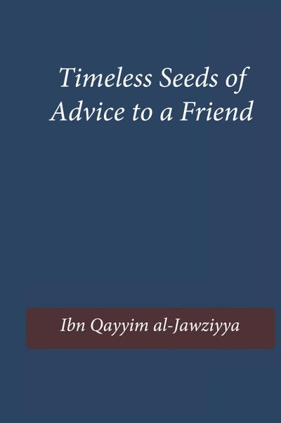 Timeless Seeds of Wisdom and Advice to a Friend
