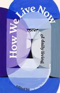How We Live Now: Stories of Daily Living