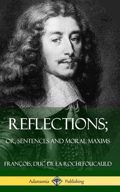 Reflections; Or, Sentences and Moral Maxims (Hardcover)